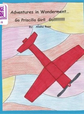 海外直订Adventures in Wonderment: Go Priscilla Girl! Go!!!!!!!!!!! 奇妙历险记:普里西拉女孩加油!去 !!!!!!!!!!!