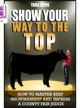 海外直订Show Your Way to the Top: How to Master Beef Showmanship and Impress a County Fa 向上展示你的方式：如何掌握