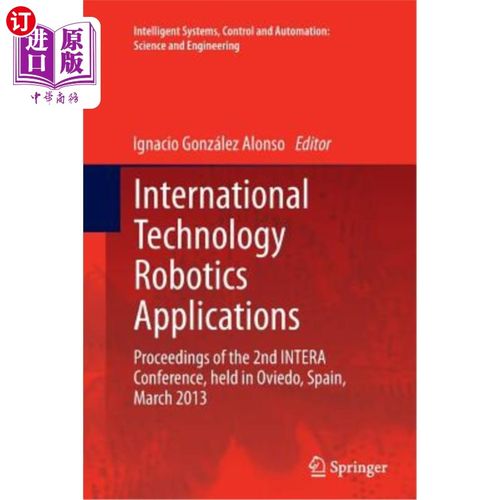 海外直订International Technology Robotics Applications: Proceedings of the 2nd Intera Co 国际技术机器人应用：2013年