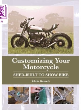 海外直订Customizing Your Motorcycle: Shed-Built to Show Bike 定制你的摩托车:棚内建造显示自行车
