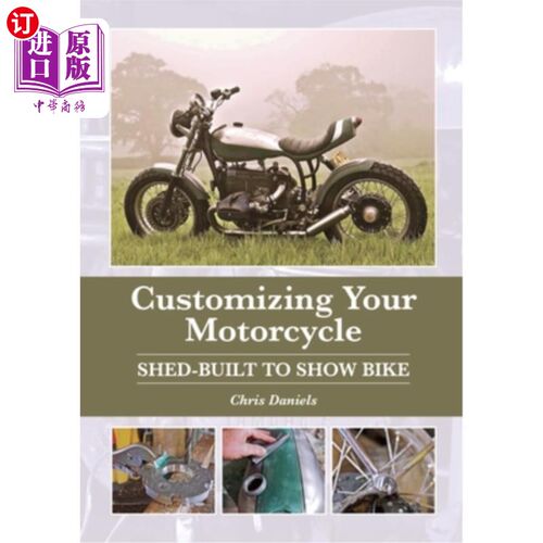 海外直订Customizing Your Motorcycle: Shed-Built to Show Bike 定制你的摩托车:棚内建造显示自行车
