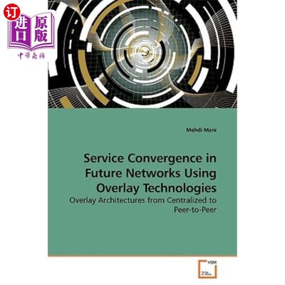 海外直订Service Convergence in Future Networks Using Overlay Technologies 使用覆盖技术的未来服务融合