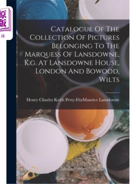 海外直订Catalogue Of The Collection Of Pictures Belonging To The Marquess Of Lansdowne,  收藏目录属于兰斯顿侯爵，k.