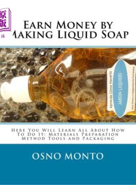 海外直订Earn Money by Making Liquid Soap: Here You Will Learn All About How To Do It: Ma 通过制造液体肥皂赚钱：在这