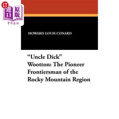 海外直订Uncle Dick Wootton: The Pioneer Frontiersman of the Rocky Mountain Region 迪克·伍顿叔叔：落基山地区的拓荒者