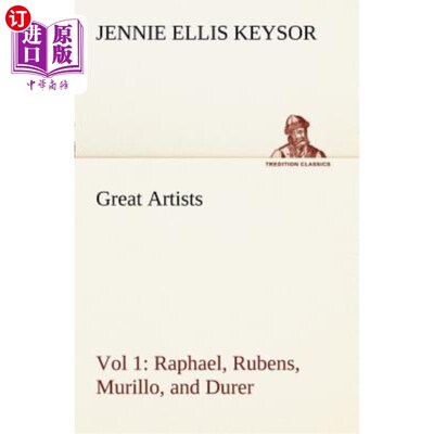 海外直订Great Artists, Vol 1. Raphael, Rubens, Murillo, and Durer 伟大的艺术家，第一卷。拉斐尔、鲁本斯、穆里略和杜