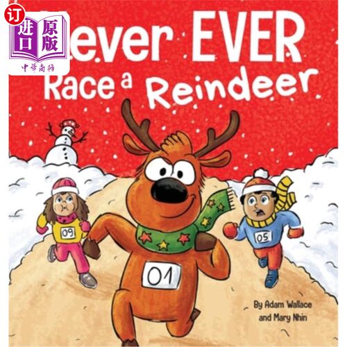 海外直订Never EVER Race a Reindeer: A Funny Rhyming, Read Aloud Picture Book 永远不要和驯鹿赛跑:一本有趣的押韵，大