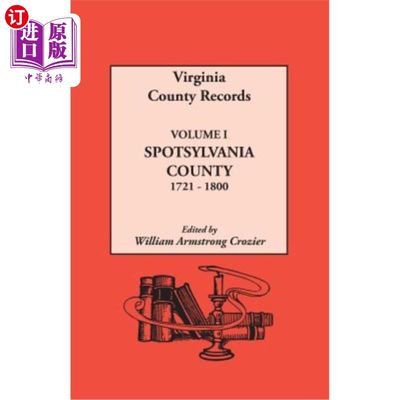 海外直订Virginia County Records. Volume I: Spotsylvania County, 1721-1800 弗吉尼亚郡记录。卷一:斯波特西瓦尼亚县，17