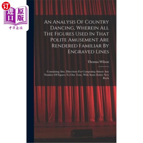 海外直订An Analysis Of Country Dancing, Wherein All The Figures Used In That Polite Amus 乡村舞蹈的分析，其中所有在