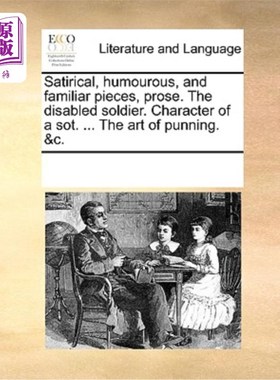 海外直订Satirical, Humourous, and Familiar Pieces, Prose. the Disabled Soldier. Characte 讽刺，幽默和熟悉的作品，散