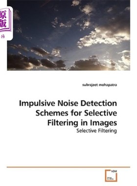 海外直订Impulsive Noise Detection Schemes for Selective Filtering in Images 用于图像选择性滤波的脉冲噪声检测方案