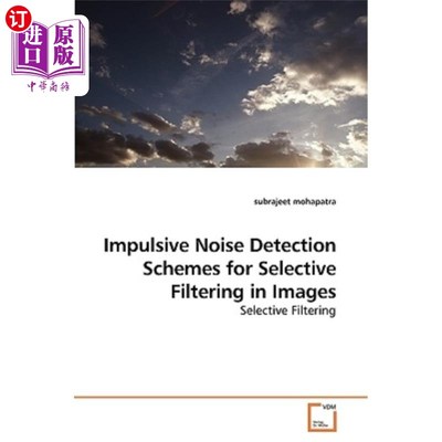 海外直订Impulsive Noise Detection Schemes for Selective Filtering in Images 用于图像选择性滤波的脉冲噪声检测方案