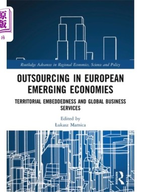 海外直订Outsourcing in European Emerging Economies: Territorial Embeddedness and Global  欧洲新兴经济体的外包:地域