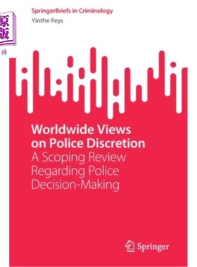 海外直订Worldwide Views on Police Discretion: A Scoping Review Regarding Police Decision 关于警察自由裁量权的世界观