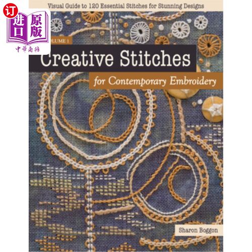 海外直订Creative Stitches for Contemporary Embroidery: Visual Guide to 120 Essential Sti 当代刺绣创意针:视觉指南120
