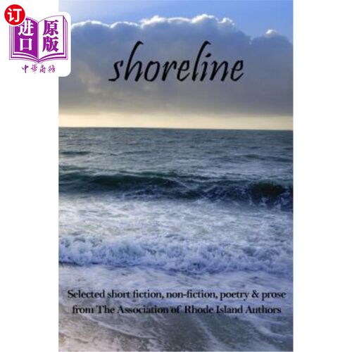 海外直订Shoreline: Selected Short Fiction, Non-Fiction, Poetry & Prose from the Associat 海岸线：选自罗德岛作家协会