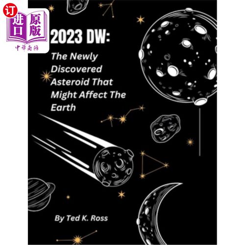 海外直订2023dw: The Newly Discovered Asteroid That Might After The Earth 2023dw:新发现的小行星可能在地球之后