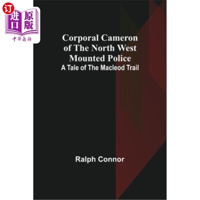 海外直订Corporal Cameron of the North West Mounted Police: A Tale of the Macleod Trail 《西北骑警卡梅隆下士:麦克劳