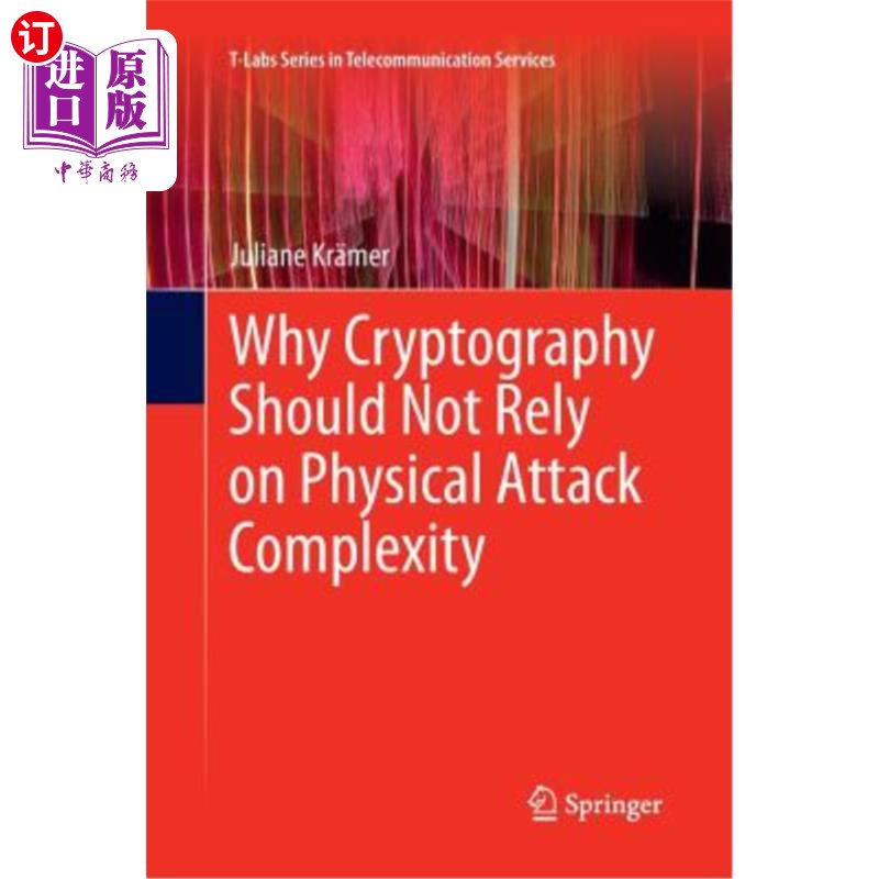 海外直订Why Cryptography Should Not Rely on Physical Attack Complexity 为什么密码学不应该依赖物理攻击的复杂性