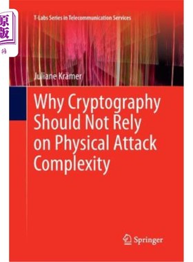 海外直订Why Cryptography Should Not Rely on Physical Attack Complexity 为什么密码学不应该依赖物理攻击的复杂性