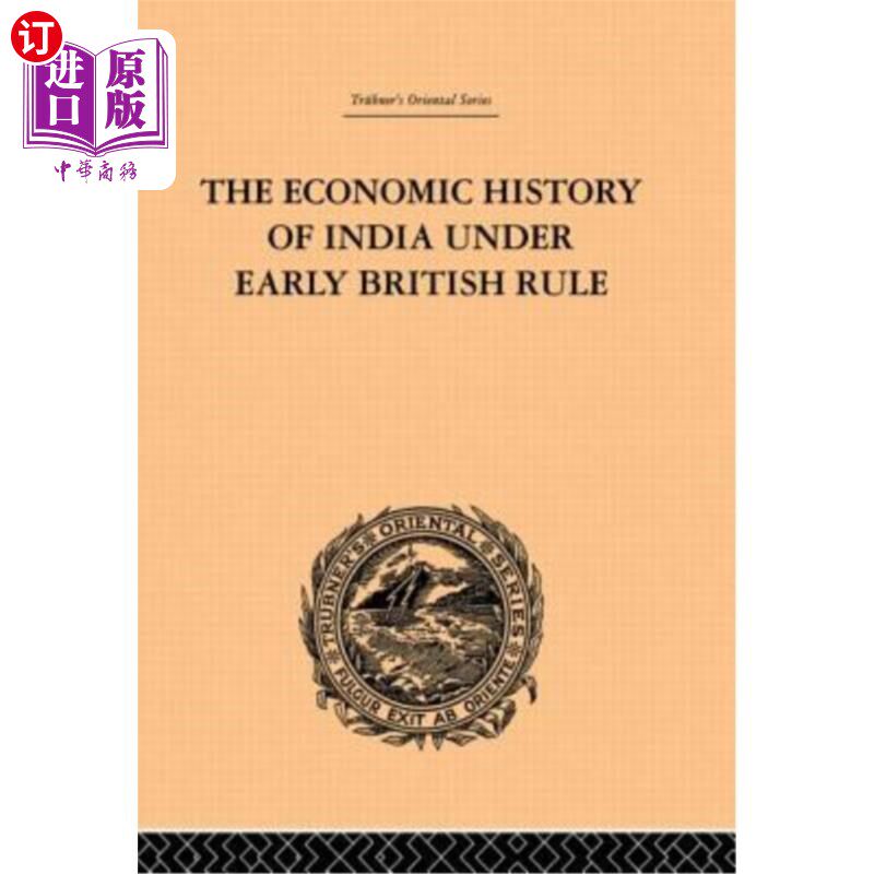海外直订The Economic History of India Under Early British Rule: From the Rise of the Bri 英国早期统治下的印度经济史