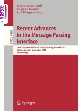 海外直订Recent Advances in the Message Passing Interface: 19th European Mpi Users' Group 消息传递接口的最新进展：第