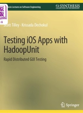海外直订Testing iOS Apps with HadoopUnit: Rapid Distributed GUI Testing 使用HadoopUnit测试iOS应用:快速分布式GUI测试
