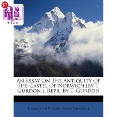 海外直订An Essay On The Antiquity Of The Castel Of Norwich [by T. Gurdon.]. Repr. By T.  论诺里奇城堡的古老[T.戈登