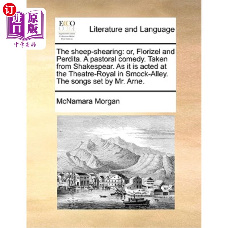 海外直订The Sheep-Shearing: Or, Florizel and Perdita. a Pastoral Comedy. Taken from Shak 剪羊毛:弗洛里泽尔和佩蒂塔