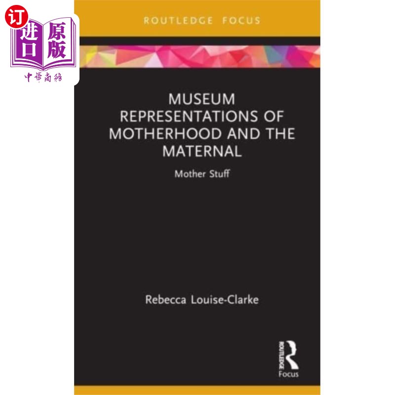 海外直订Museum Representations of Motherhood and the Mat... 母性和母亲的博物馆表现