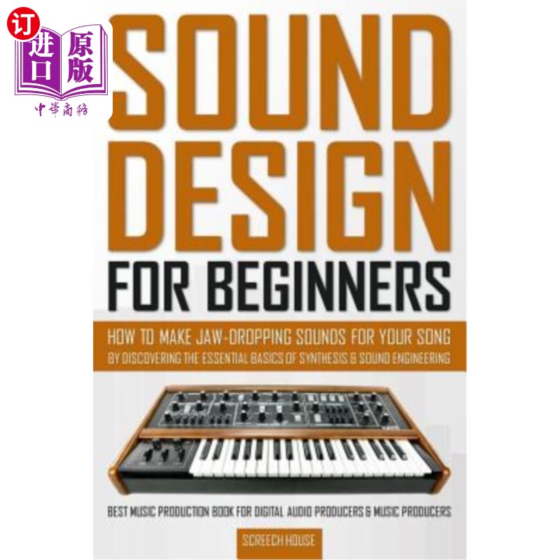 海外直订Sound Design for Beginners: How to Make Jaw-Dropping Sounds for Your Song by Dis初学者的声音设计：如何通过