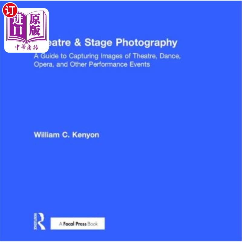 海外直订Theatre & Stage Photography: A Guide to Capturing Images of Theatre, Dance, Oper 戏剧和舞台摄影:捕捉戏剧，