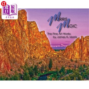 海外直订Morris Magic: The Fine Art Works by James H. Morris 莫里斯魔法:詹姆斯·h·莫里斯的精美艺术作品