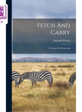 海外直订Fetch And Carry: A Treatise On Retrieving 取与携带:检索专著