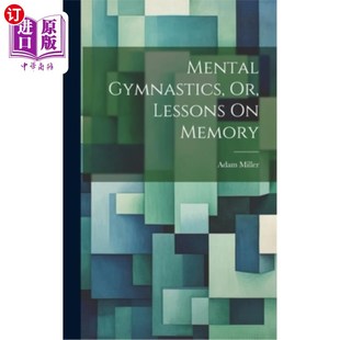 海外直订Mental Gymnastics, Or, Lessons On Memory 心理体操，或者记忆课
