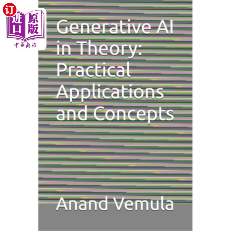 海外直订Generative AI in Theory: Practical Applications and Concepts 生成人工智能理论：实际应用和概念