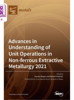 海外直订Advances in Understanding of Unit Operations in Non-ferrous Extractive Metallurg 2021年有色冶炼单元操作的认