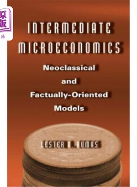 海外直订Intermediate Microeconomics: Neoclassical and Factually-Oriented Models 中级微观经济学:新古典主义和面向事实