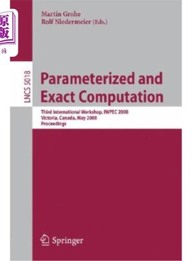 海外直订Parameterized and Exact Computation: Third International Workshop, Iwpec 2008, V 参数化与精确计算:第三届国