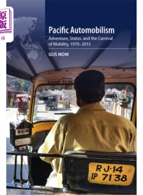 海外直订Pacific Automobilism: Adventure, Status and the Carnival of Mobility, 1970-2015 太平洋汽车主义:冒险、地位和