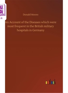 海外直订An Account of the Diseases which were most frequent in the British military hosp 关于德国英国军队医院最常见