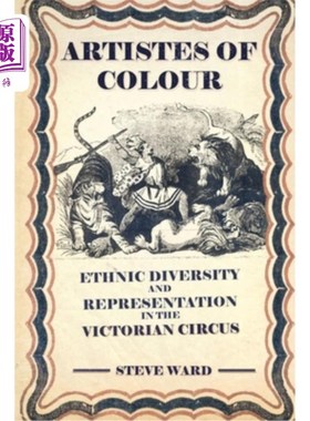 海外直订Artistes of Colour: ethnic diversity and representation in the Victorian circus 色彩艺术家:种族多样性和表现