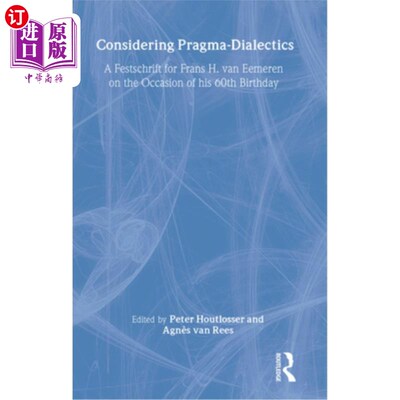 海外直订Considering Pragma-Dialectics: A Festschrift for Frans H. Van Eemeren on the Occ 思考语用辩证法:范·埃默伦60