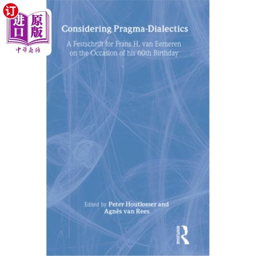 海外直订Considering Pragma-Dialectics: A Festschrift for Frans H. Van Eemeren on the Occ 思考语用辩证法:范·埃默伦60