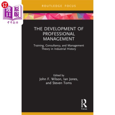 海外直订The Development of Professional Management: Training, Consultancy, and Managemen 专业管理的发展