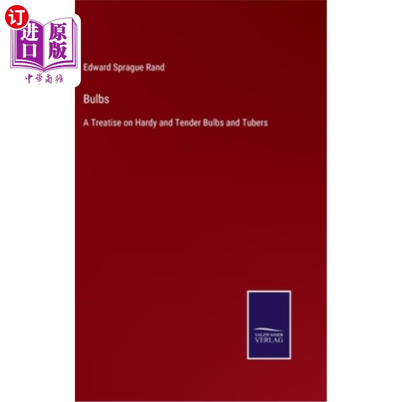 海外直订Bulbs: A Treatise on Hardy and Tender Bulbs and Tubers 鳞茎:耐寒和柔嫩鳞茎和块茎的论述