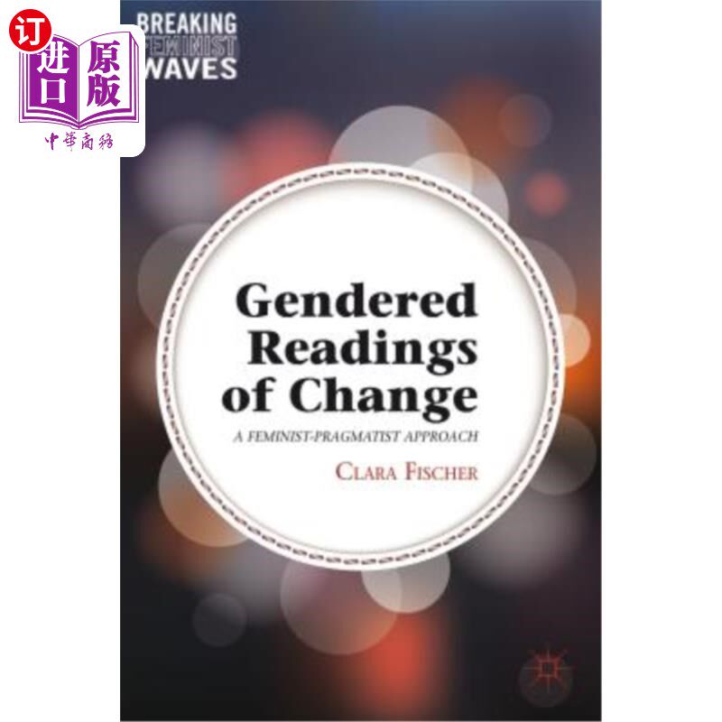 海外直订Gendered Readings of Change: A Feminist-Pragmatist Approach 变化的性别解读:女权主义-实用主义方法