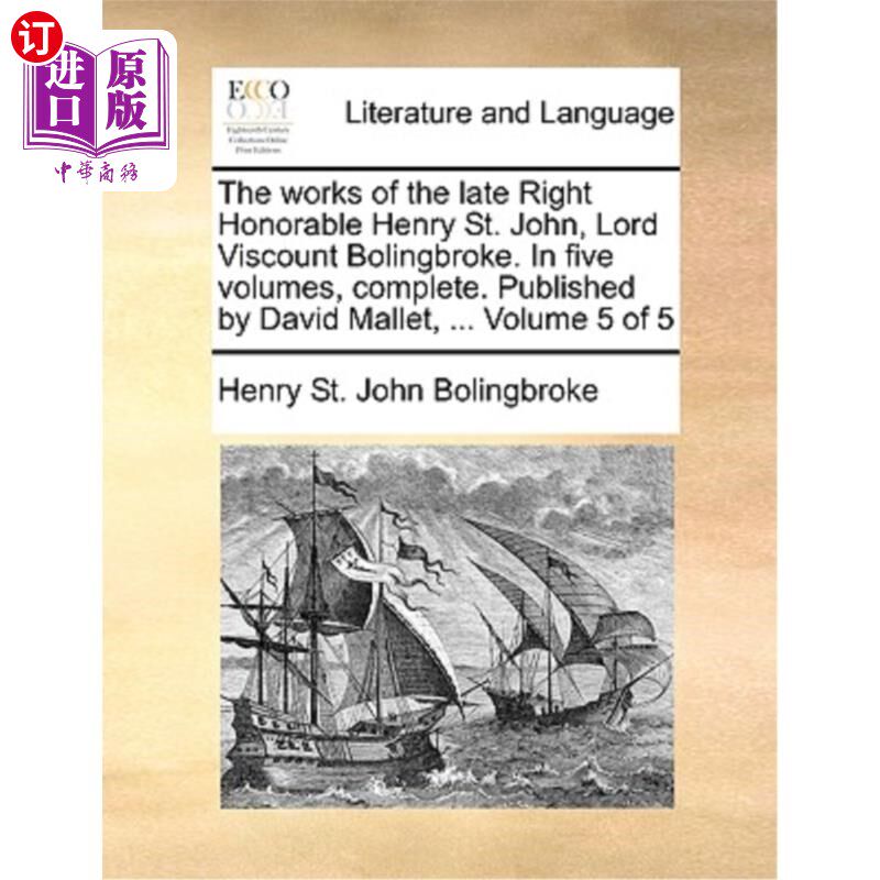 海外直订The works of the late Right Honorable Henry St. John, Lord Viscount Bolingbroke. 已故博林布鲁克子爵亨利&middot;圣