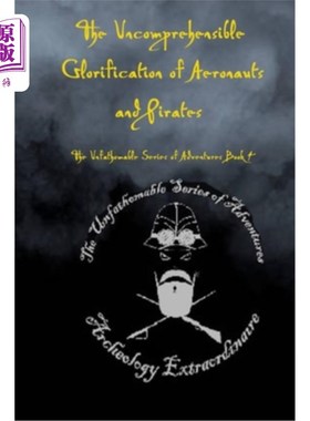 海外直订The Uncomprehensible Glorification of Aeronauts and Pirates 难以理解的对飞行员和海盗的颂扬