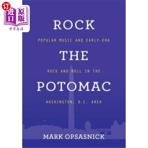 海外直订Rock the Potomac: Popular Music and Early-Era Rock and Roll in the Washington, D 波托马克摇滚：华盛顿特区的